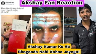 Akshay Kumar Fan Nitin Bhai Honest Reaction On Akshay Getting Indian Citizenship