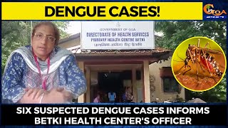 #Dengue Cases! Six suspected Dengue cases informs Betki Health Center's Officer