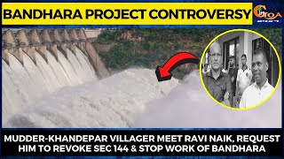 Bandhara Project Controversy | Mudder-Khandepar villager meet Ravi Naik