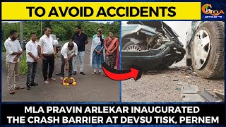 To avoid accidents- MLA Pravin Arlekar inaugurated the crash barrier at Devsu Tisk, Pernem