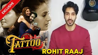 Mystery Of The Tattoo | Rohit Raaj On His Role, Daisy Shah, Journey And More | Exclusive Interview