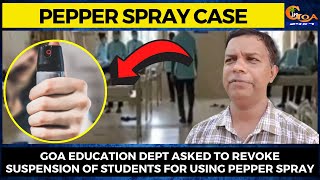 Pepper Spray Case- Goa Education Dept asked to revoke suspension of students for using pepper spray