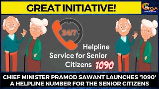 #GreatInitiative! CM Pramod Sawant launches '1090' a helpline number for the Senior Citizens