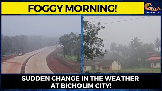 #Foggy Morning! Sudden change in the weather at Bicholim City!