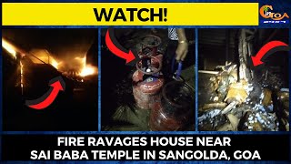 Fire Ravages House near Sai Baba Temple in Sangolda, Goa. Owner Suffers loss of Rs 2 lakhs