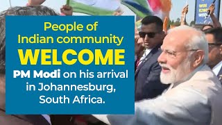 LIVE: People of Indian community welcome PM Modi on his arrival in Johannesburg, South Africa.