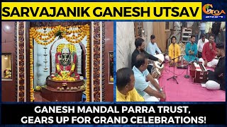 Sarvajanik Ganesh Utsav - Ganesh Mandal Parra Trust, Gears Up for Grand Celebrations!