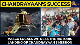 #Chandrayaan's Success- Vasco locals witness the historic landing of Chandrayaan 3 mission