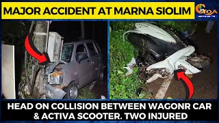 #MajorAccident at Marna Siolim- Head on collision between WagonR car & Activa scooter. Two injured