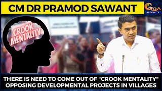 There is need to come out of Crook Mentality opposing developmental projects in villages: CM Sawant