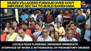 Murdi villagers furious over govt imposing Sec 144 to build bandhara.