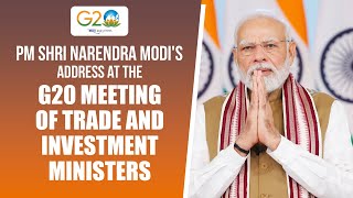 Live: PM Shri Narendra Modi's address at the G20 Meeting of Trade and Investment Ministers