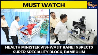 #MustWatch- Health Minister Vishwajit Rane inspects Super Speciality Block, Bambolim