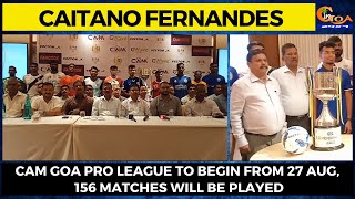 CAM Goa Pro league to begin from 27 Aug, 156 matches will be played: GFA President Caitano Fernandes