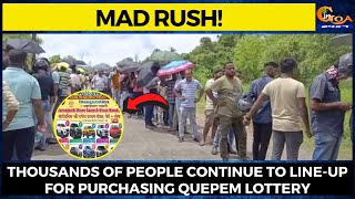 Mad Rush! Thousands of people continue to line-up for purchasing Quepem lottery