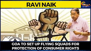 Goa to set up flying squads for protection of consumer rights: Ravi Naik