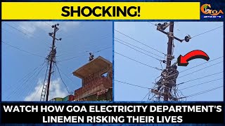 #Shocking! Watch how Goa Electricity Department's linemen risking their lives