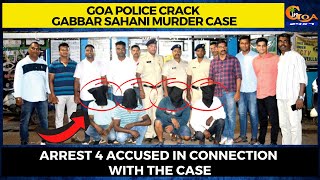 Goa Police crack Gabbar Sahani murder case. Arrest 4 accused in connection with the case