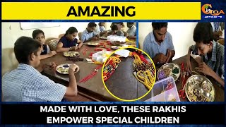 #Amazing- Made with love, these rakhis empower special children