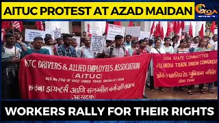 AITUC Protest at Azad Maidan: Workers Rally for Their Rights