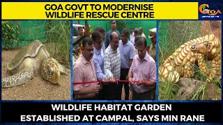 Goa Govt to modernise Wildlife Rescue Centre, says Min Rane