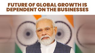 The future of global growth is dependent on the future of the business | PM Modi | B20