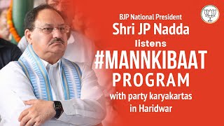BJP National President Shri JP Nadda listens #MannKiBaat program with party karyakartas in Haridwar