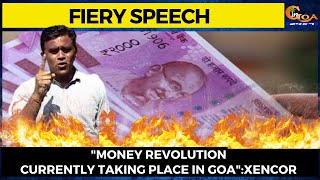 #Fieryspeech by Xencor Polgi- "Money revolution currently taking place in Goa"
