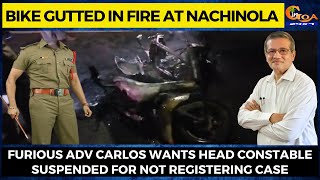 Bike gutted in fire at Nachinola. Adv Carlos wants head constable suspended for not registering case