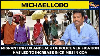 Migrant influx & lack of police verification has led to increase in crimes in Goa: MLA Michael Lobo