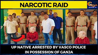 #NarcoticRaid- UP native arrested by Vasco police in possession of Ganja
