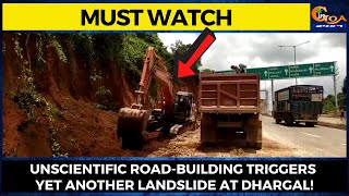 #MustWatch- Unscientific road-building triggers yet another landslide at Dhargal!