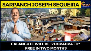 Calangute will be 'Zhopadpatti" free in two months. Sarpanch Joseph Sequeira's promise!