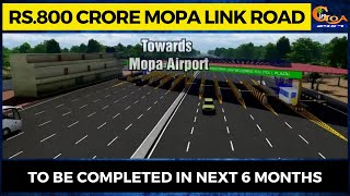 Rs.800 crore Mopa link road. To be completed in next 6 months