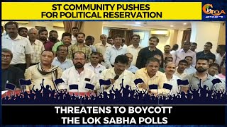 ST community pushes for political reservation. Threatens to boycott the Lok Sabha Polls