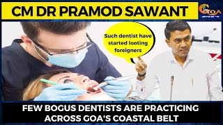 Few Bogus dentists are practicing across Goa's Coastal Belt: CM Dr Pramod Sawant