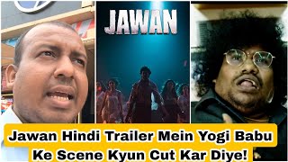 Jawan Hindi Trailer Mein Yogi Babu Ka Scene Cut Karke Makers Ne Ye Achcha Nahi Kiya
