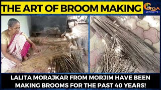 The Art of Broom Making- Lalita Morajkar from Morjim have been making brooms for the past 40 years!