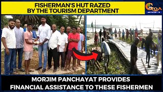 Fisherman's hut razed by the Tourism Dept. Morjim P'yat provides financial assistance