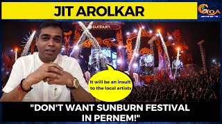 "Don't want Sunburn Festival in Pernem!" It will be an insult to the local artists: Jit Arolkar