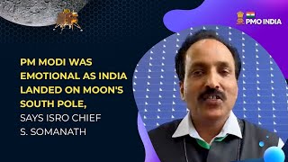 PM Modi was emotional as India landed on Moon's South Pole, says ISRO Chief S. Somanath