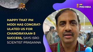 Happy that PM Modi has congratulated us for Chandrayaan-3 success, says ISRO Scientist Prasanna