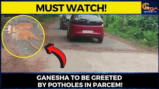 #MustWatch! Ganesha to be greeted by potholes in Parcem!