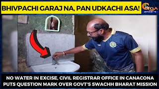 Bhivpachi Garaj Na, Pan Udkachi Asa! No water in Excise, Civil registrar office in Canacona