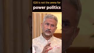 G20 is not the arena for power politics I Dr. S Jaishankar