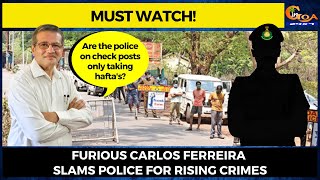 Are the police on check posts only taking hafta's? Furious Carlos slams police for rising crimes