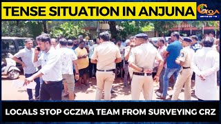 #Tensesituation in Anjuna. Locals stop GCZMA team from surveying CRZ