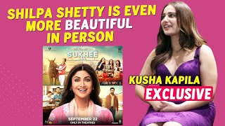 Sukhee | Kusha Kapila On Her Bollywood Debut As Shilpa Shetty's Best Friend
