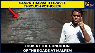 Ganpati Bappa to travel through potholes? Look at the condition of the roads at Malpem