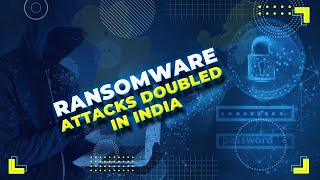 Ransomware attacks doubled in India